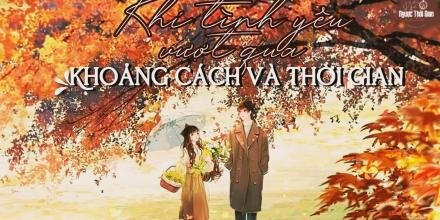 KHI TÌNH YÊU VƯỢT QUA KHOẢNG CÁCH VÀ THỜI GIAN